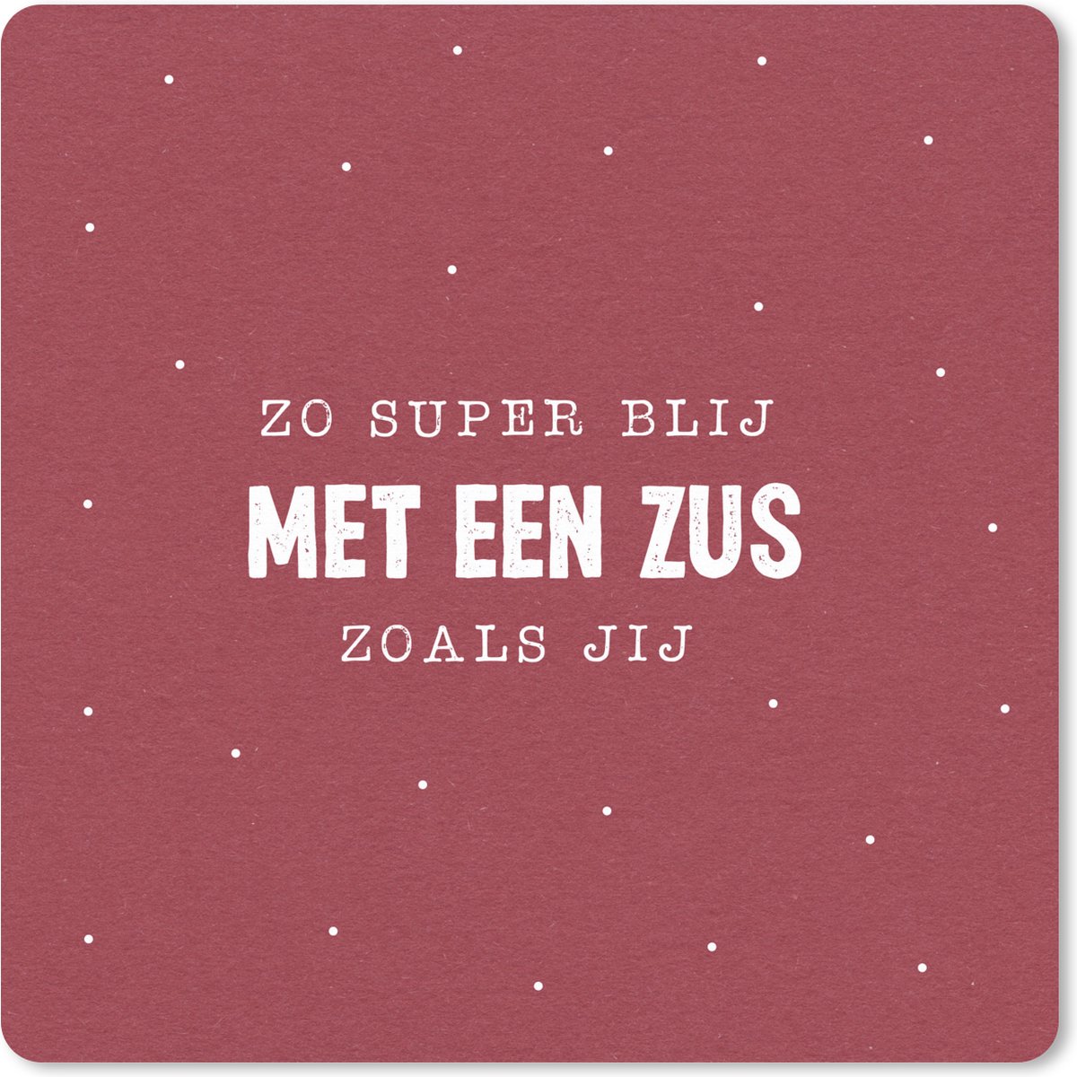 Muismat XXL 40x40 cm - Bureau onderlegger - Bureau mat Zus - Zussen - Zo super blij met een zus zoals jij - Spreuken - Quotes - Bureaumat - Gaming mousepad xl - Bureaulegger groot - Computer deskmat