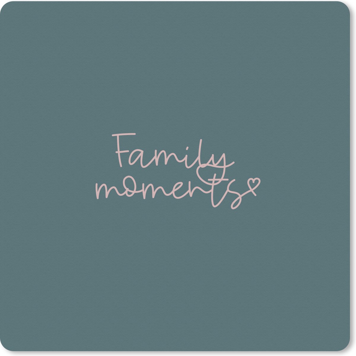 Muismat XXL - Bureau onderlegger - Bureau mat - Family moments - Spreuken - Quotes - Familie - 40x40 cm - XXL muismat