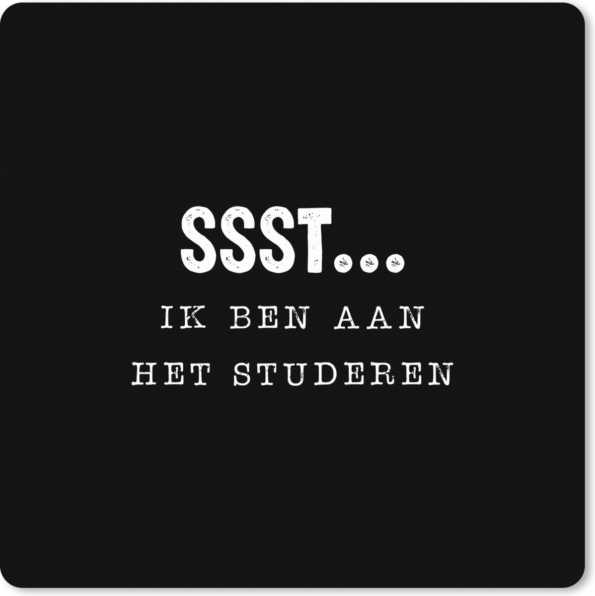 Muismat XXL 40x40 cm - Bureau onderlegger - Bureau mat Student - Studie - Quotes - Ssst... ik ben aan het studeren - Bureaumat - Gaming mousepad xl - Bureaulegger groot - Computer deskmat