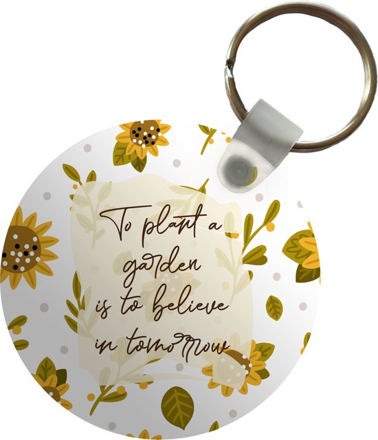 Sleutelhanger Quotes To plant a garden is to believe in tomorrow