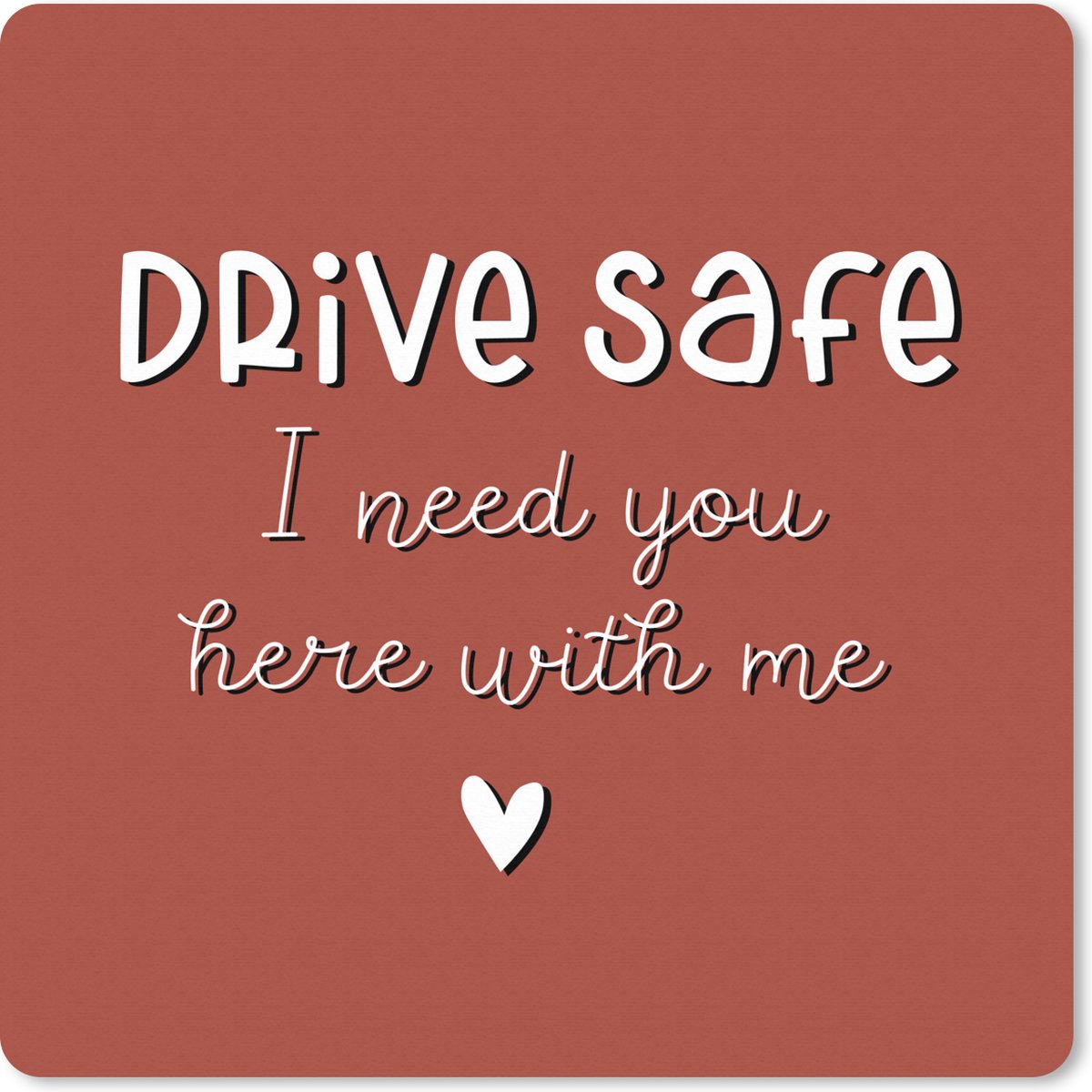 Muismat XXL 50x50 cm - Bureau onderlegger - Bureau mat Spreuken - Quotes - Auto - Drive safe I need you here with me - Bureaumat - Gaming mousepad xl - Bureaulegger groot - Computer deskmat