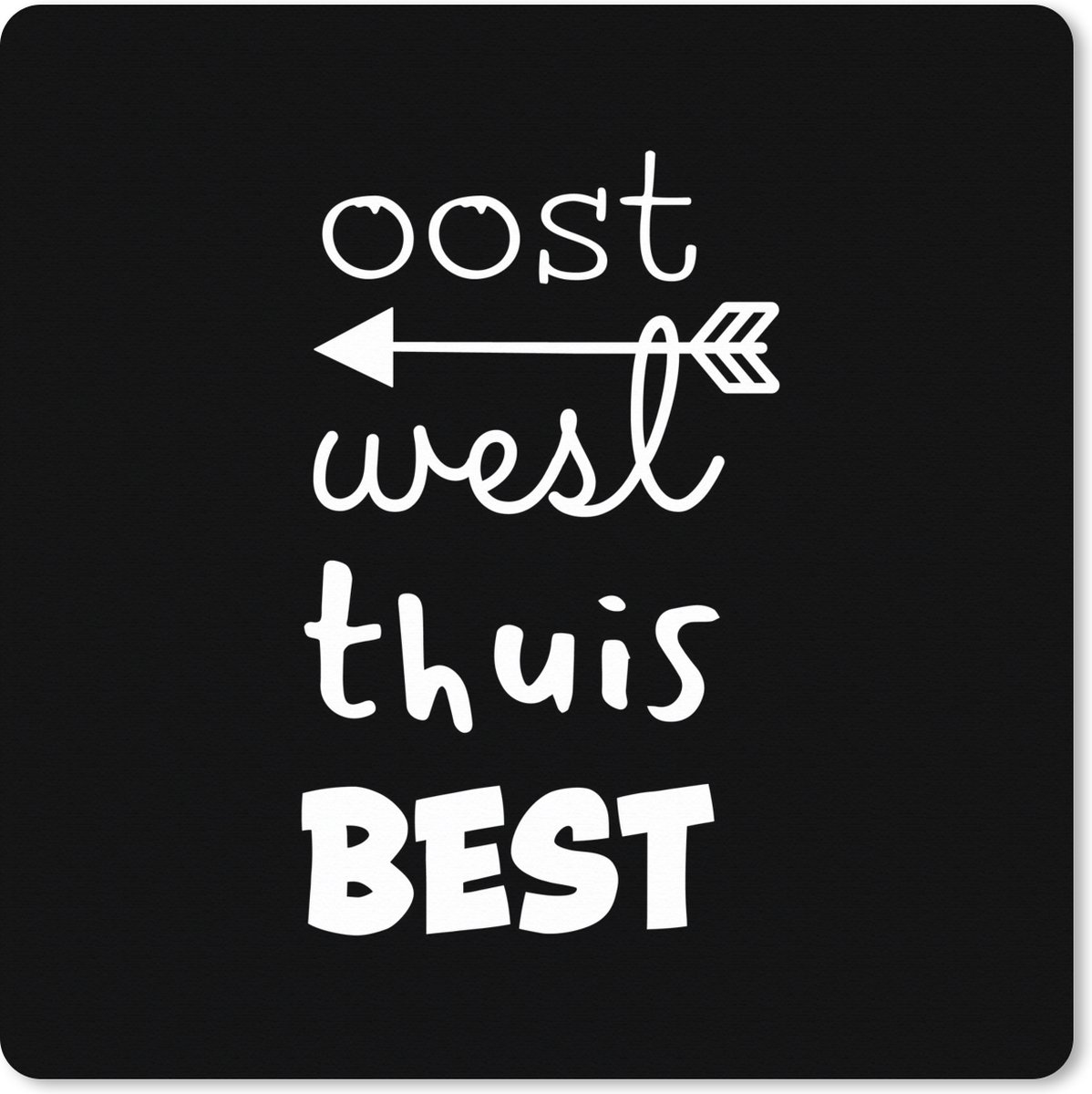 Muismat XXL 80x80 cm - Bureau onderlegger - Bureau mat Thuis - Spreuk - Zwart - Wit - Oost west thuis best - Bureaumat - Gaming mousepad xl - Bureaulegger groot - Computer deskmat