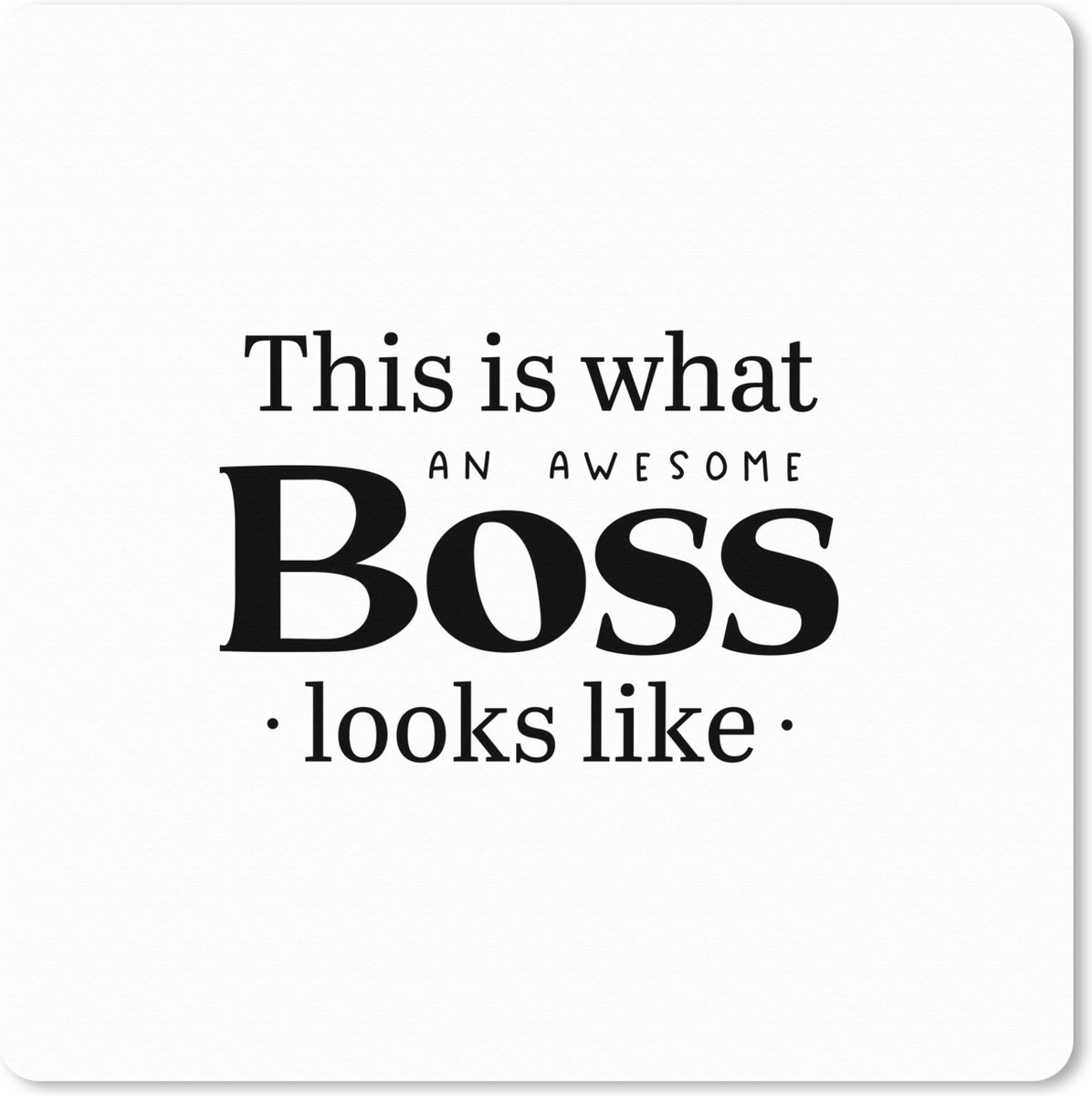 Muismat XXL 50x50 cm - Bureau onderlegger - Bureau mat 'This is what an awesome boss looks like' - Spreuken - Quotes - Werk - Bureaumat - Gaming mousepad xl - Bureaulegger groot - Computer deskmat