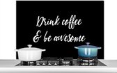 Spatscherm keuken 100x65 cm - Kookplaat achterwand Drink coffee & be awesome - Koffie - Spreuken - Quotes - Muurbeschermer - Spatwand fornuis - Hoogwaardig aluminium