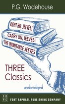 Carry On, Jeeves, The Inimitable Jeeves and Right Ho, Jeeves - THREE P.G. Wodehouse Classics! - Unabridged