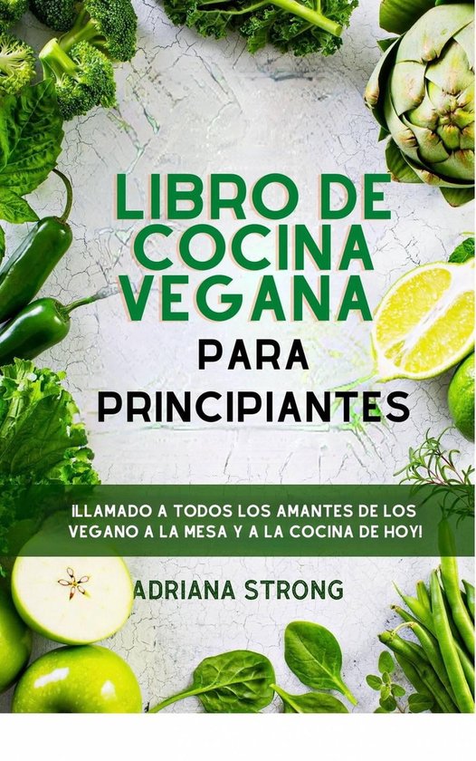 Libro De Cocina Vegana Para Principiantes Ebook Adriana Strong 9781667434506 Boeken Bol 8853