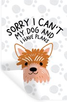Muurstickers - Sticker Folie - Quotes - Sorry I can't my dog and I have plans - Spreuken - Hond - 20x30 cm - Plakfolie - Muurstickers Kinderkamer - Zelfklevend Behang - Zelfklevend behangpapier - Stickerfolie