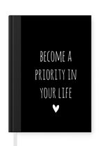 Notitieboek - Schrijfboek - Engelse quote "Become a priority in your life" met een hartje op een zwarte achtergrond - Notitieboekje klein - A5 formaat - Schrijfblok