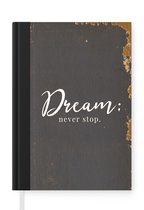 Notitieboek - Schrijfboek - Spreuken - Dream: never stop - Quotes - Vintage - Notitieboekje klein - A5 formaat - Schrijfblok