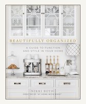 Beautifully Organized : A Guide to Function and Style in Your Home