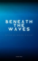 Beneath The Waves - Exploring Marine Biology
