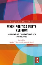Routledge Studies in Religion and Politics- When Politics Meets Religion