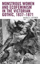 Ecocritical Theory and Practice - Monstrous Women and Ecofeminism in the Victorian Gothic, 1837–1871