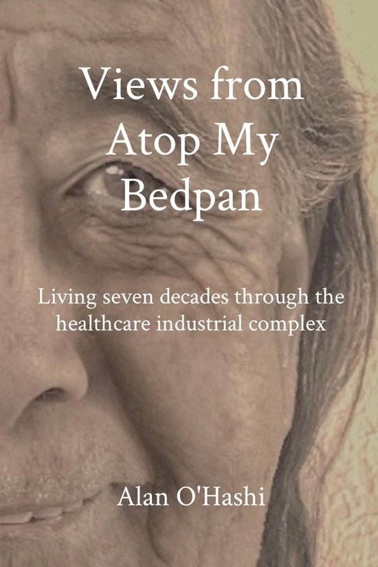 Views from Atop My Bedpan (ebook), Alan O'Hashi 9781088125892