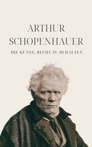 Klassiker der Weltphilosophie 6 - Die Kunst, Recht zu behalten - Schopenhauers Meisterwerk