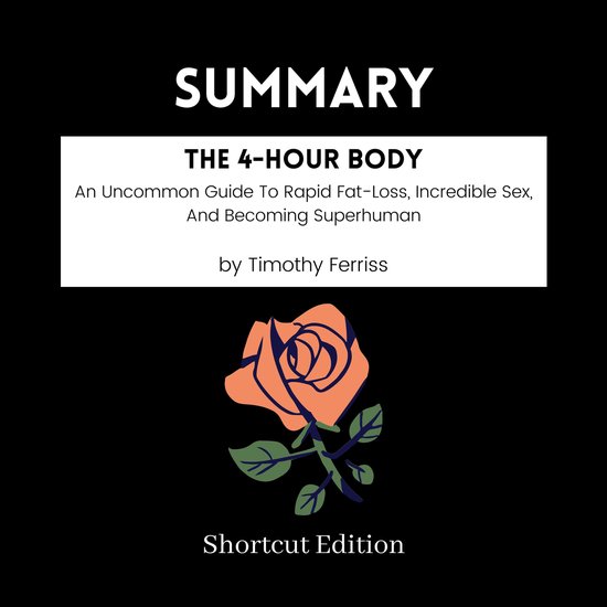 Foto: Summary the 4 hour body an uncommon guide to rapid fat loss incredible sex and becoming superhuman by timothy ferriss