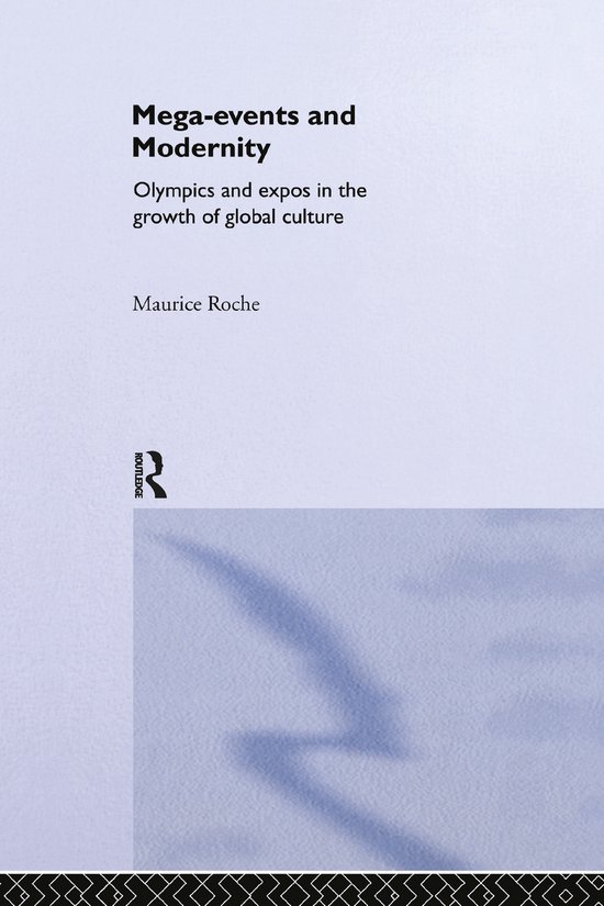 Couverture du livre : Mega-events and Modernity. Olympics and expos in the growth of global culture par Maurice Roche.