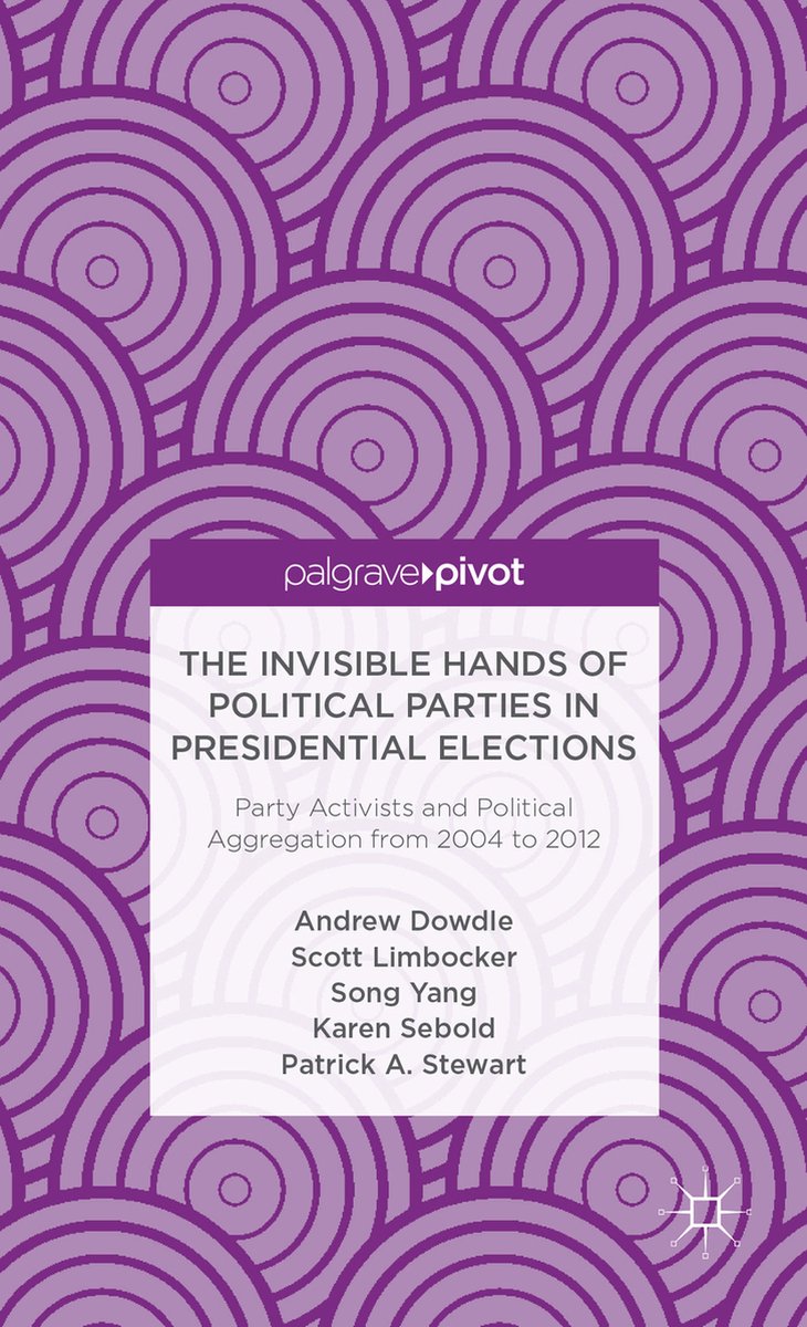 The Invisible Hands of Political Parties in Presidential Elections - A. Dowdle