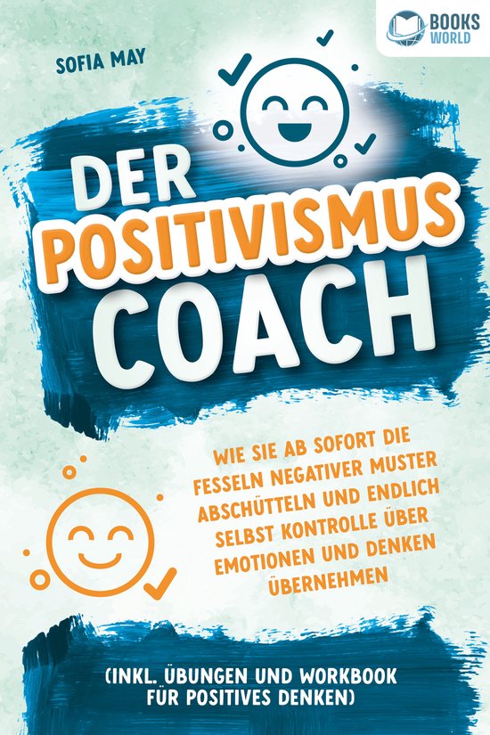 Der Positivismus Coach: Wie Sie ab sofort die Fesseln negati ... - cover