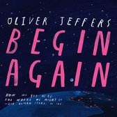 Begin Again: The breathtaking new illustrated picture book from the creator of Here We Are – perfect for adults and children alike