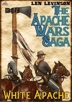 The Apache Wars Saga 4 - The Apache Wars Saga #4: White Apache