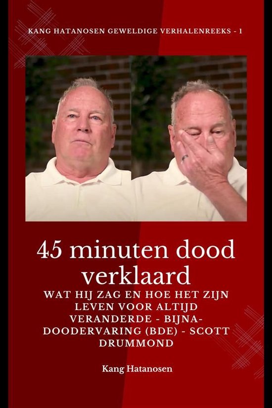 45 minuten dood verklaard - Wat hij zag en hoe het zijn leve ... - cover