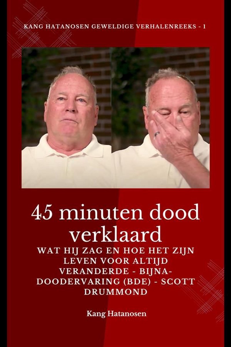Omslag van 45 minuten dood verklaard - Wat hij zag en hoe het zijn leven voor altijd veranderde - Bijna-doodervaring (BDE) - Scott Drummond