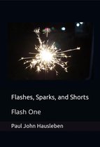 Flashes, Sparks, and Shorts 1 - Flashes, Sparks and Shorts. Flash One