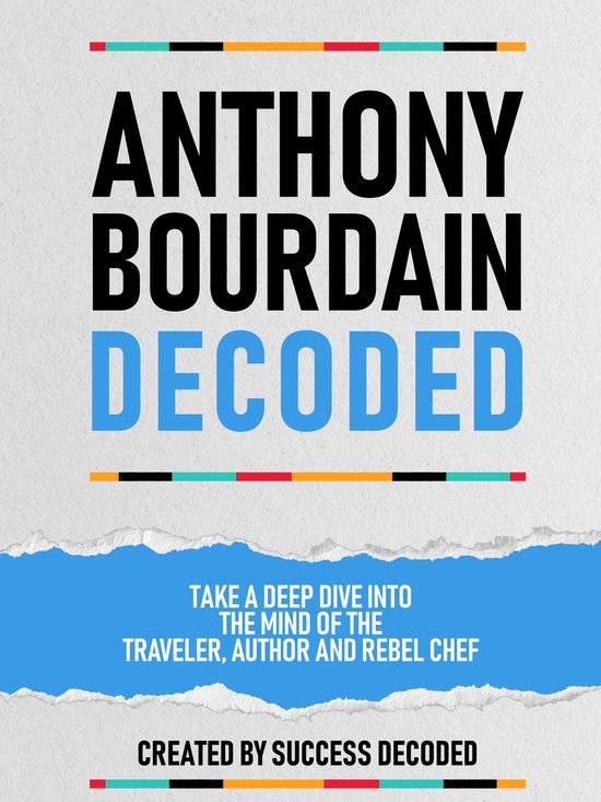 Anthony Bourdain Decoded - Take A Deep Dive Into The Mind Of ... - cover