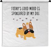 Wandkleed - Wanddoek - Huisdieren - Quotes - Hond - Spreuken - Today's good mood is sponsored by my dog - 180x180 cm - Wandtapijt