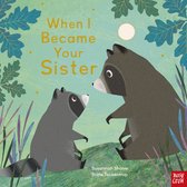 When I Became...- When I Became Your Sister