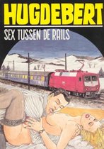Hugdebert - Sex tussen de rails [Erotiek 18+] {stripboek, stripboeken nederlands. stripboeken volwassenen, strip, strips}