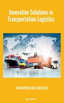 Transportation Logistics: Innovative Solutions in Transportation Logistics