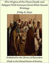 The Origina of the Druze People and Religion With Extracts From Their Sacred Writings