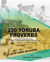 230 YORUBA PROVERBS AND THEIR TRANSLATIONS INTO ENGLISH AND FRENCH WITH THEIR MEANINGS