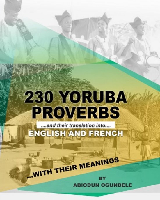 230 YORUBA PROVERBS AND THEIR TRANSLATIONS INTO ENGLISH AND FRENCH WITH