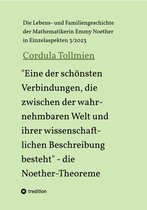 Die Lebens- und Familiengeschichte der Mathematikerin Emmy Noether in Einzelaspekten 3 - "Eine der schönsten Verbindungen, die zwischen der wahrnehmbaren Welt und ihrer wissenschaftlichen Beschreibung besteht" - die Noether-Theoreme