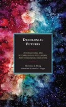 Postcolonial and Decolonial Studies in Religion and Theology- Decolonial Futures