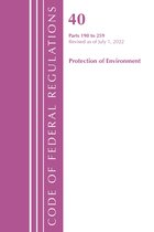 Code of Federal Regulations, Title 40 Protection of the Environment- Code of Federal Regulations, Title 40 Protection of the Environment 190-259, Revised as of July 1, 2022