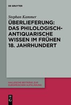Hallesche Beiträge zur Europäischen Aufklärung58- Überlieferung: Das philologisch-antiquarische Wissen im frühen 18. Jahrhundert