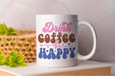 Mok Drink coffee be happy - CoffeeLovers - Gift - Cadeau - MorningBrew - CaffeineAddict - CoffeeTime - KoffieLiefhebbers - KoffieTijd - KoffieVerslaving - EspressoKunst