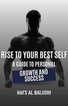 Rise to Your Best Self: A Guide to Personal Growth and Success