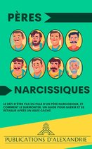 Pères Narcissiques : Le Défi d'Être Fils ou Fille d'un Père Narcissique, et Comment le Surmonter. Un Guide pour Guérir et se Rétablir Après un Abus Caché