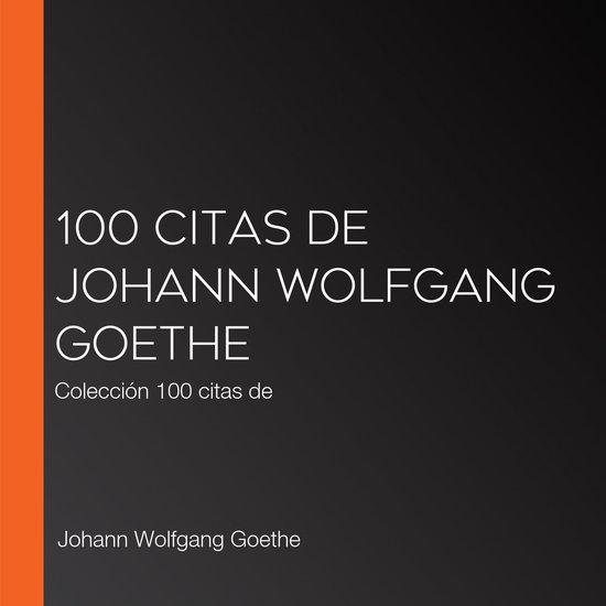 100 citas de Johann Wolfgang Goethe - cover