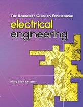 The Beginner's Guide to Engineering 2 - The Beginner's Guide to Engineering: Electrical Engineering