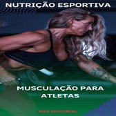 NUTRIÇÃO ESPORTIVA, MUSCULAÇÃO & HIPERTROFIA 1 - Musculação para Atletas