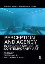 Routledge Advances in Art and Visual Studies- Perception and Agency in Shared Spaces of Contemporary Art