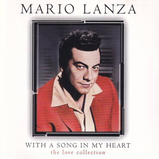 Mario Lanza, met een zangstem, draagt een rode blazer en een lichtkleurige blouse. Tekst: "MARIO LANZA", "WITH A SONG IN MY HEART", "the love collection"