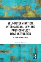 Post-Conflict Law and Justice- Self-Determination, International Law and Post-Conflict Reconstruction