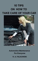 Automotive Maintenance Anyone Can Do 1 - 10 Tips on How To Take Care of Your Car